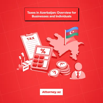 Taxes in Azerbaijan: Overview for Businesses and Individuals.